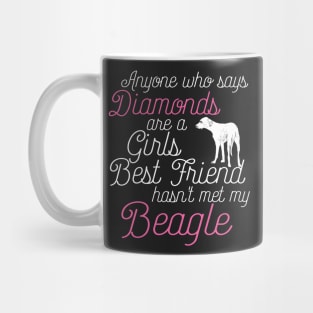 Anyone who says Diamonds are a Girls Best Friend hasn't met my beagle Mug